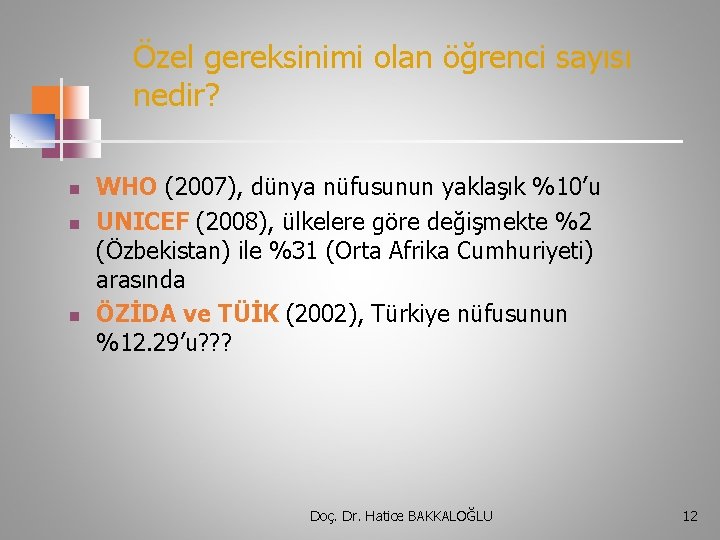 Özel gereksinimi olan öğrenci sayısı nedir? n n n WHO (2007), dünya nüfusunun yaklaşık