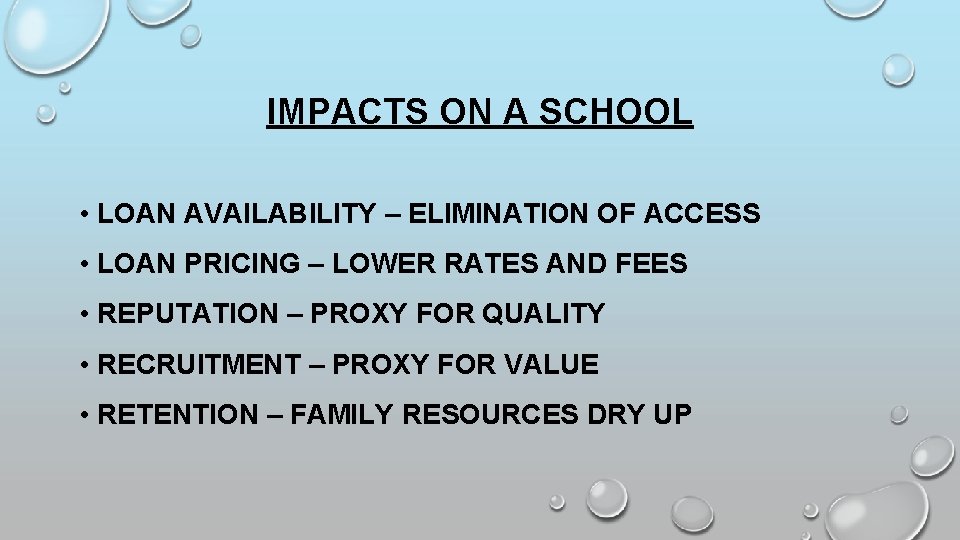 IMPACTS ON A SCHOOL • LOAN AVAILABILITY – ELIMINATION OF ACCESS • LOAN PRICING