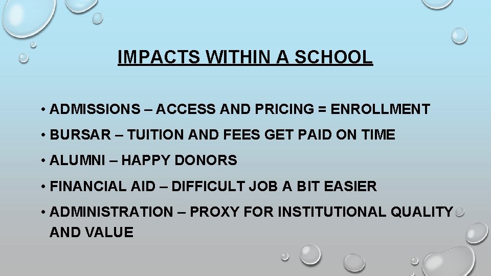 IMPACTS WITHIN A SCHOOL • ADMISSIONS – ACCESS AND PRICING = ENROLLMENT • BURSAR