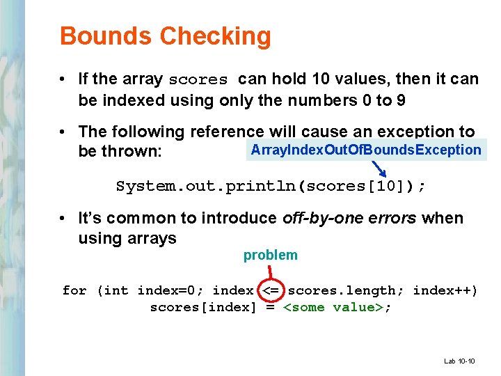 Bounds Checking • If the array scores can hold 10 values, then it can