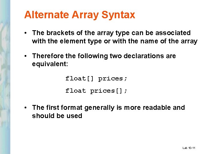 Alternate Array Syntax • The brackets of the array type can be associated with