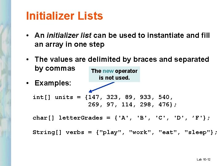 Initializer Lists • An initializer list can be used to instantiate and fill an