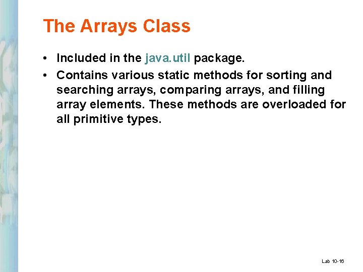 The Arrays Class • Included in the java. util package. • Contains various static