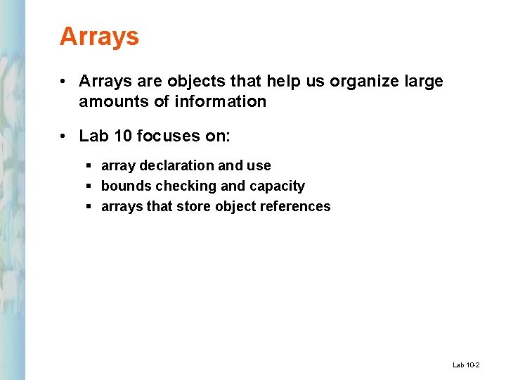 Arrays • Arrays are objects that help us organize large amounts of information •