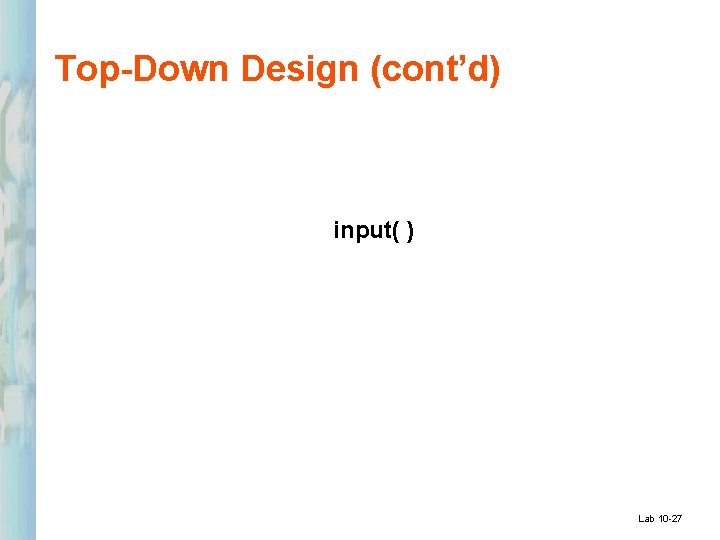 Top-Down Design (cont’d) input( ) Lab 10 -27 