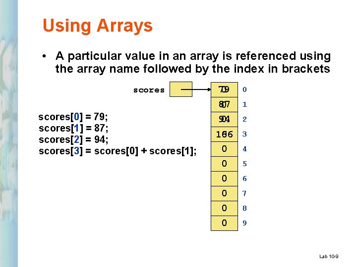 Using Arrays • A particular value in an array is referenced using the array