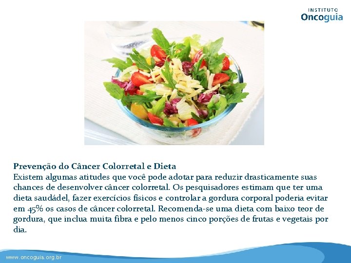 Prevenção do Câncer Colorretal e Dieta Existem algumas atitudes que você pode adotar para