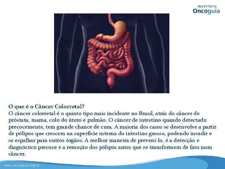 O que é o Câncer Colorretal? O câncer colorretal é o quinto tipo mais