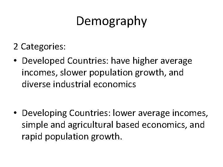 Demography 2 Categories: • Developed Countries: have higher average incomes, slower population growth, and