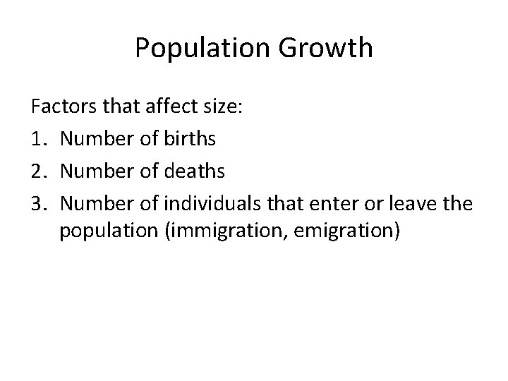 Population Growth Factors that affect size: 1. Number of births 2. Number of deaths