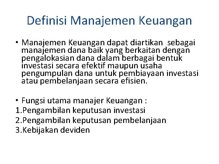 Definisi Manajemen Keuangan • Manajemen Keuangan dapat diartikan sebagai manajemen dana baik yang berkaitan