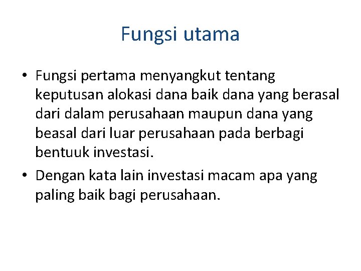 Fungsi utama • Fungsi pertama menyangkut tentang keputusan alokasi dana baik dana yang berasal