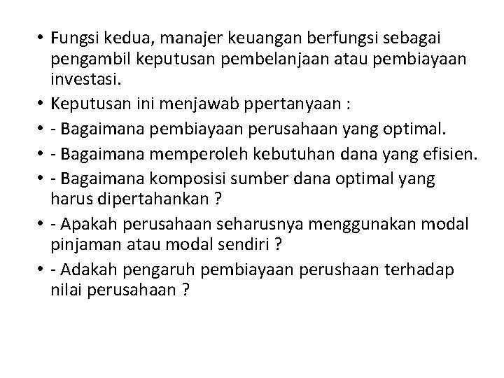  • Fungsi kedua, manajer keuangan berfungsi sebagai pengambil keputusan pembelanjaan atau pembiayaan investasi.