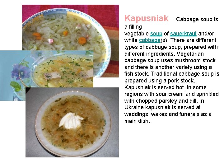  • Kapusniak - Cabbage soup is a filling vegetable soup of sauerkraut and/or