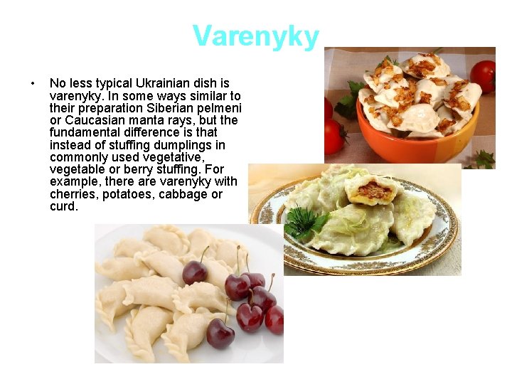 Varenyky • No less typical Ukrainian dish is varenyky. In some ways similar to