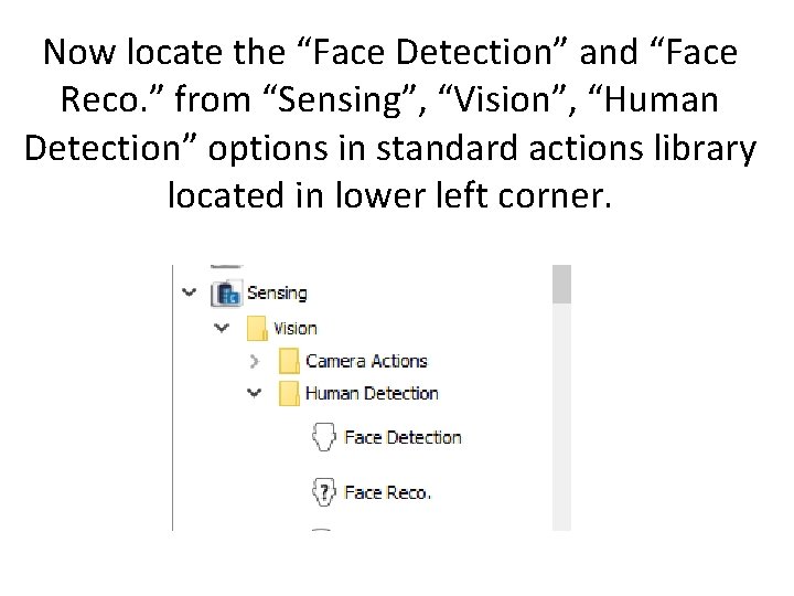 Now locate the “Face Detection” and “Face Reco. ” from “Sensing”, “Vision”, “Human Detection”