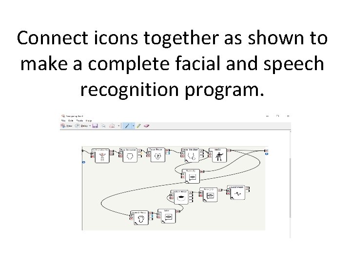 Connect icons together as shown to make a complete facial and speech recognition program.