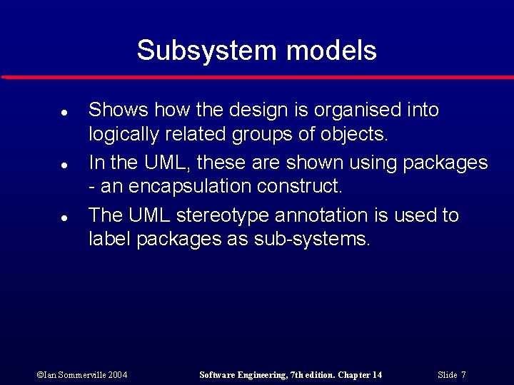 Subsystem models l l l Shows how the design is organised into logically related Subsystem models l l l Shows how the design is organised into logically related