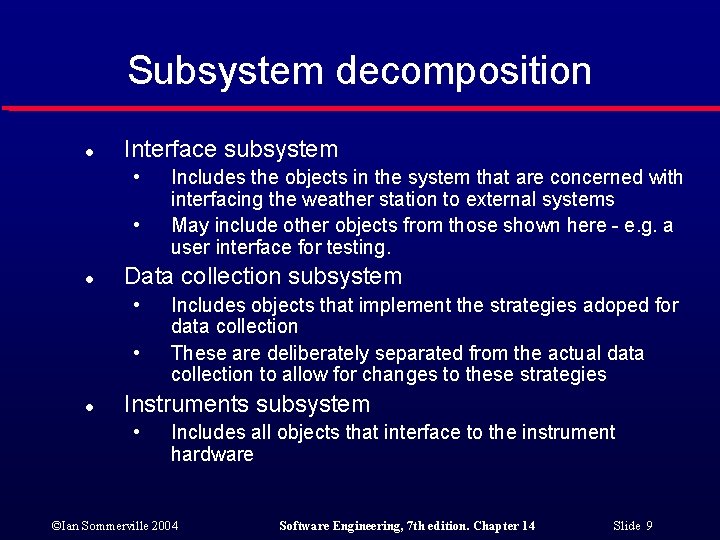 Subsystem decomposition l Interface subsystem • • l Data collection subsystem • • l Subsystem decomposition l Interface subsystem • • l Data collection subsystem • • l