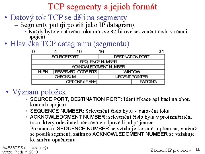TCP segmenty a jejich formát • Datový tok TCP se dělí na segmenty –