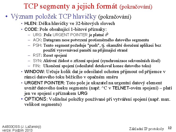 TCP segmenty a jejich formát (pokračování) • Význam položek TCP hlavičky (pokračování) • HLEN: