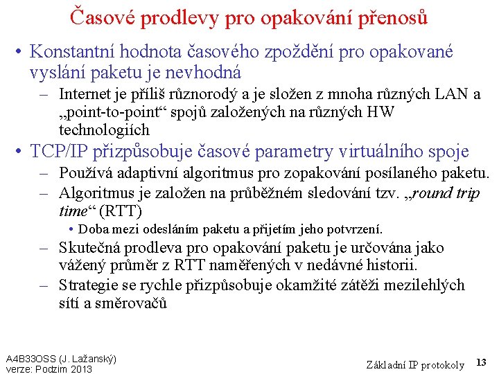 Časové prodlevy pro opakování přenosů • Konstantní hodnota časového zpoždění pro opakované vyslání paketu