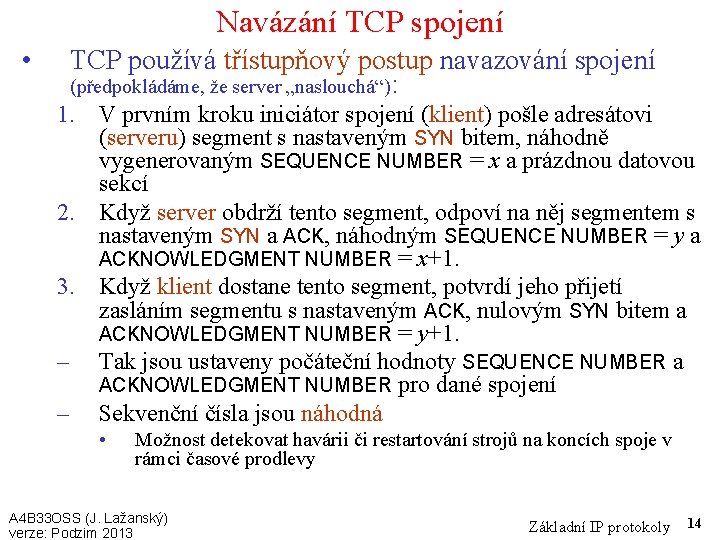 Navázání TCP spojení • TCP používá třístupňový postup navazování spojení (předpokládáme, že server „naslouchá“):