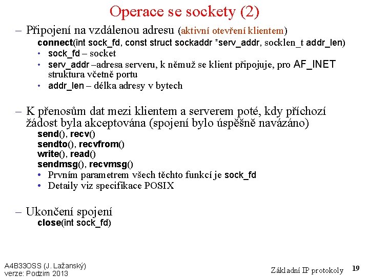 Operace se sockety (2) – Připojení na vzdálenou adresu (aktivní otevření klientem) connect(int sock_fd,