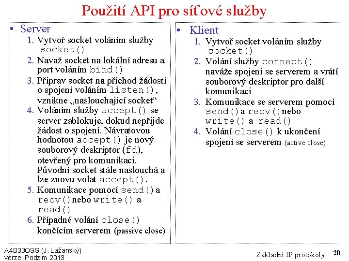 Použití API pro síťové služby • Server 1. Vytvoř socket voláním služby socket() 2.