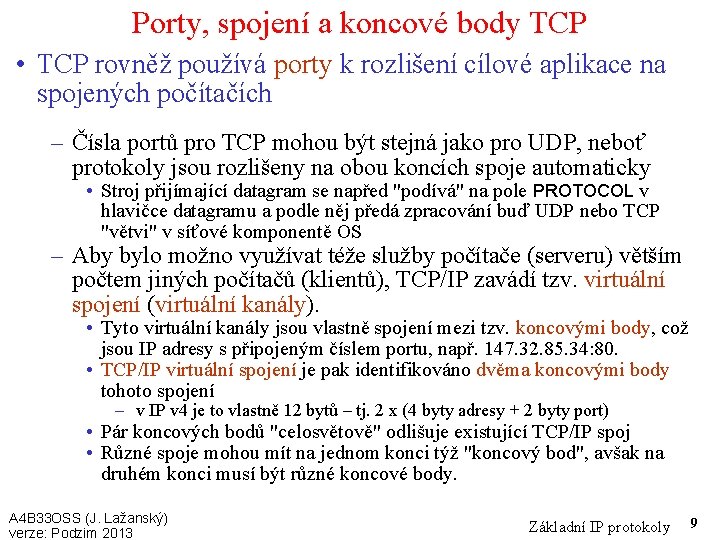 Porty, spojení a koncové body TCP • TCP rovněž používá porty k rozlišení cílové