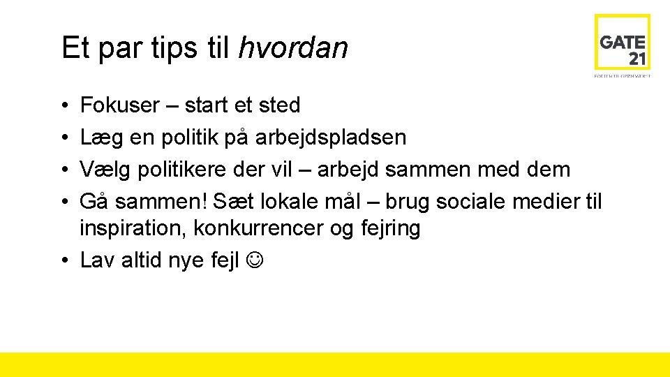 Et par tips til hvordan • • Fokuser – start et sted Læg en