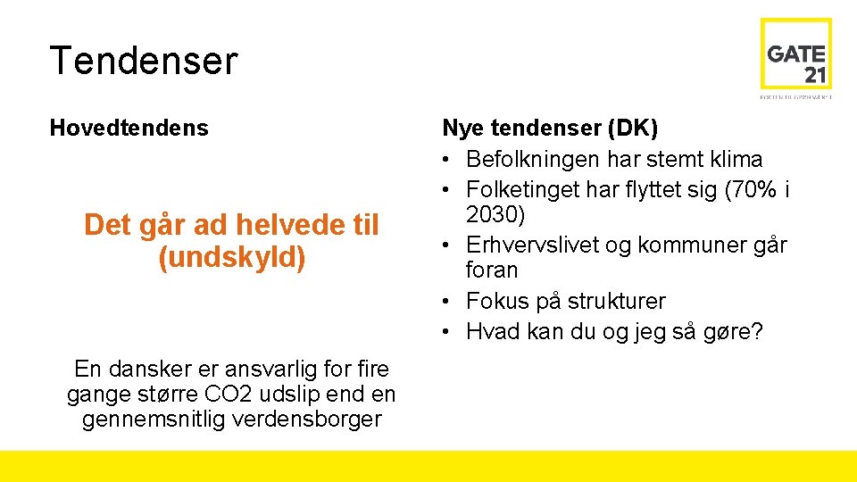 Tendenser Hovedtendens Det går ad helvede til (undskyld) En dansker er ansvarlig for fire