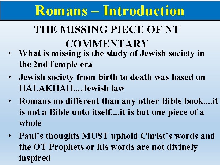 Romans – Introduction THE MISSING PIECE OF NT COMMENTARY • What is missing is
