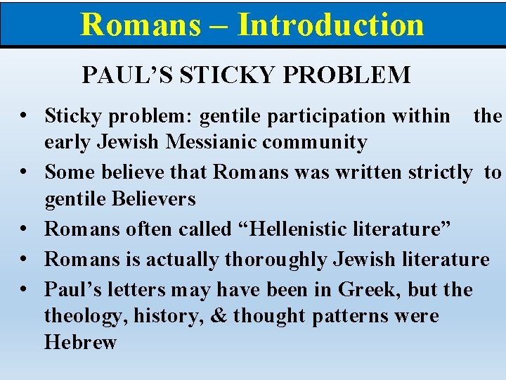 Romans – Introduction PAUL’S STICKY PROBLEM • Sticky problem: gentile participation within the early