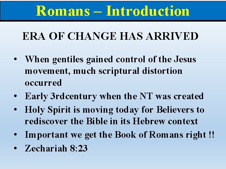 Romans – Introduction ERA OF CHANGE HAS ARRIVED • When gentiles gained control of