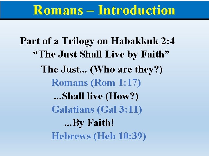 Romans – Introduction Part of a Trilogy on Habakkuk 2: 4 “The Just Shall