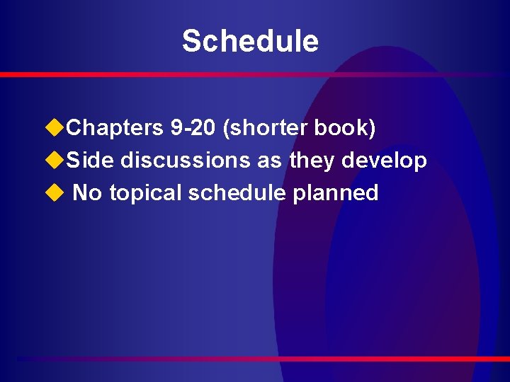 Schedule u. Chapters 9 -20 (shorter book) u. Side discussions as they develop u