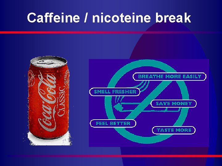 Caffeine / nicoteine break 