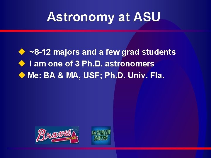 Astronomy at ASU u ~8 -12 majors and a few grad students u I