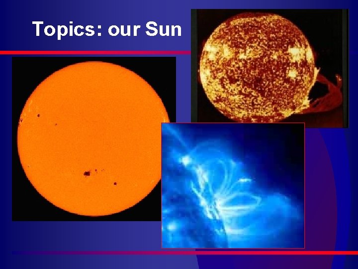 Topics: our Sun 