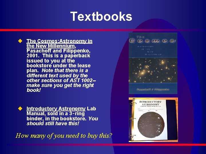 Textbooks u The Cosmos: Astronomy in the New Millennium, Pasachoff and Filippenko, 2001. This