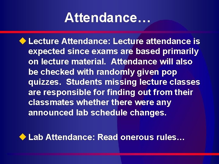 Attendance… u Lecture Attendance: Lecture attendance is expected since exams are based primarily on