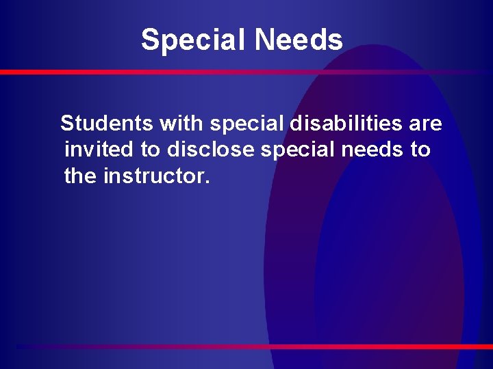 Special Needs Students with special disabilities are invited to disclose special needs to the