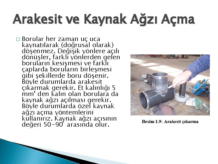 Arakesit ve Kaynak Ağzı Açma � Borular her zaman uç uca kaynatılarak (doğrusal olarak)