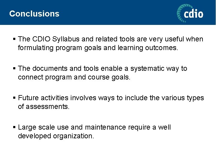 Conclusions § The CDIO Syllabus and related tools are very useful when formulating program