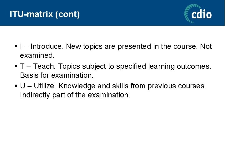 ITU-matrix (cont) § I – Introduce. New topics are presented in the course. Not