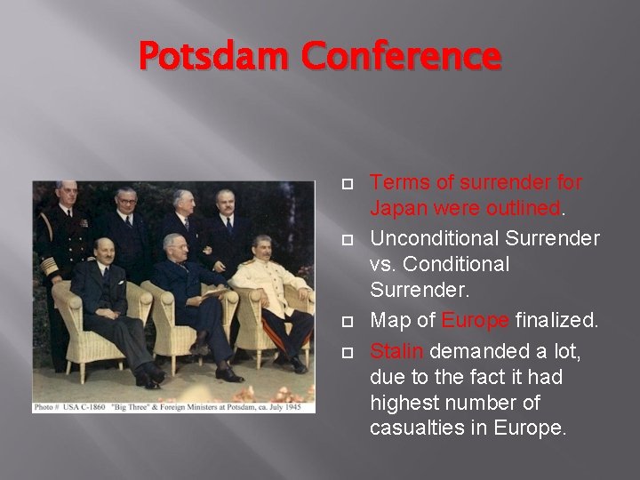 Potsdam Conference Terms of surrender for Japan were outlined. Unconditional Surrender vs. Conditional Surrender.