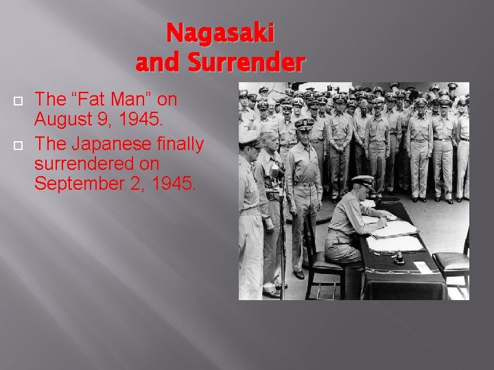Nagasaki and Surrender The “Fat Man” on August 9, 1945. The Japanese finally surrendered
