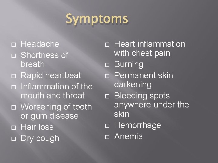 Symptoms Headache Shortness of breath Rapid heartbeat Inflammation of the mouth and throat Worsening