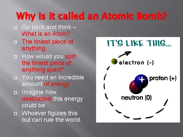 Why is it called an Atomic Bomb? Go back and think – What is